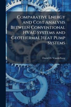 Comparative Energy and Cost Analysis Between Conventional HVAC Systems and Geothermal Heat Pump Systems