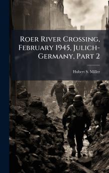 Roer River Crossing February 1945 Julich-Germany Part 2