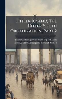 Hitler Jugend The Hitler Youth Organization Part 2
