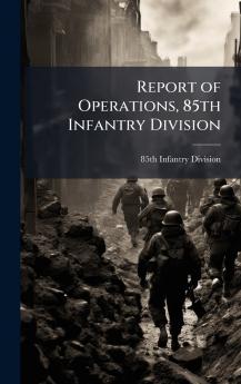 Report of Operations 85th Infantry Division