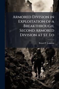 Armored Division in Exploitation of a Breakthrough Second Armored Division at St. Lo