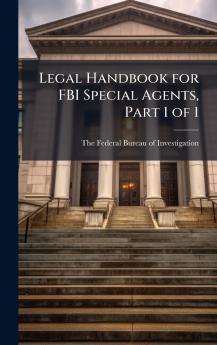 Legal Handbook for FBI Special Agents Part 1 of 1