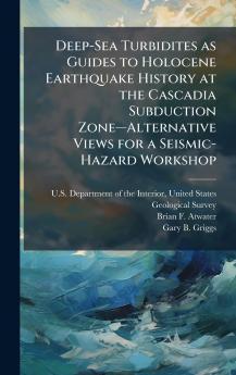Deep-Sea Turbidites as Guides to Holocene Earthquake History at the Cascadia Subduction ZoneâAlternative Views for a Seismic-Hazard Workshop