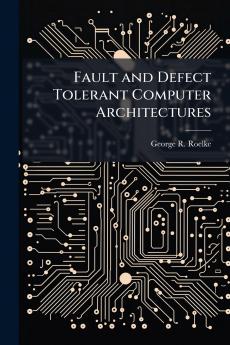 Fault and Defect Tolerant Computer Architectures