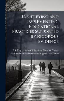 Identifying and Implementing Educational Practices Supported By Rigorous Evidence