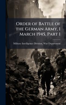 Order of Battle of the German Army 1 March 1945 Part 1