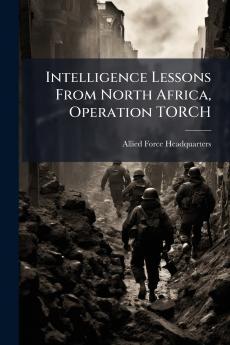 Intelligence Lessons From North Africa Operation TORCH