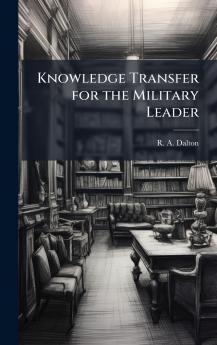 Knowledge Transfer for the Military Leader
