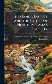 The Gando Dispute and the Future of Northeast Asia's Stability