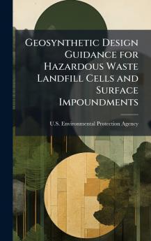 Geosynthetic Design Guidance for Hazardous Waste Landfill Cells and Surface Impoundments