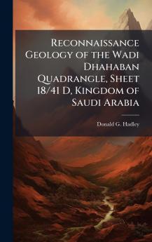 Reconnaissance Geology of the Wadi Dhahaban Quadrangle Sheet 18/41 D Kingdom of Saudi Arabia