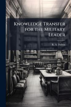 Knowledge Transfer for the Military Leader
