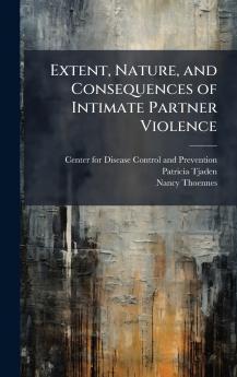 Extent Nature and Consequences of Intimate Partner Violence