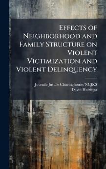 Effects of Neighborhood and Family Structure on Violent Victimization and Violent Delinquency