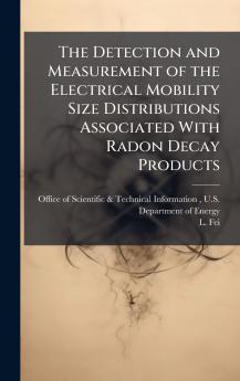 The Detection and Measurement of the Electrical Mobility Size Distributions Associated With Radon Decay Products