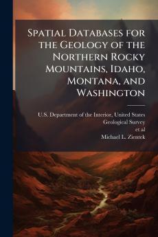 Spatial Databases for the Geology of the Northern Rocky Mountains Idaho Montana and Washington