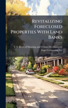 Revitalizing Foreclosed Properties With Land Banks