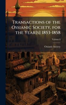 Transactions of the Ossianic Society for the Year[s] 1853-1858