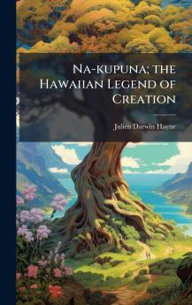 Na-kupuna; the Hawaiian Legend of Creation