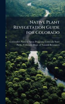 Native Plant Revegetation Guide for Colorado