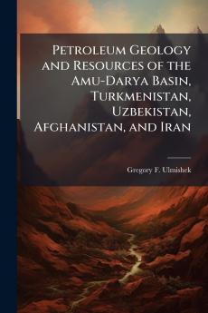 Petroleum Geology and Resources of the Amu-Darya Basin Turkmenistan Uzbekistan Afghanistan and Iran