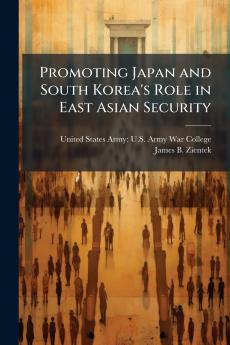 Promoting Japan and South Korea's Role in East Asian Security