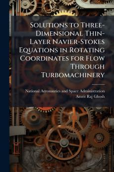 Solutions to Three-Dimensional Thin-Layer Navier-Stokes Equations in Rotating Coordinates for Flow Through Turbomachinery