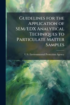 Guidelines for the Application of SEM/EDX Analytical Techniques to Particulate Matter Samples