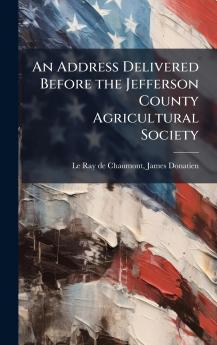 An Address Delivered Before the Jefferson County Agricultural Society
