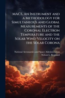MACS An Instrument and a Methodology for Simultaneous and Global Measurements of the Coronal Electron Temperature and the Solar Wind Velocity on the Solar Corona