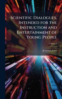 Scientific Dialogues Intended for the Instruction and Entertainment of Young People