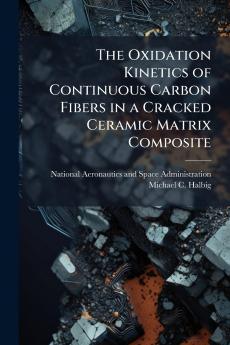 The Oxidation Kinetics of Continuous Carbon Fibers in a Cracked Ceramic Matrix Composite