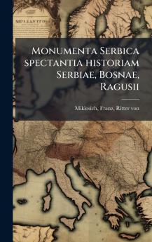 Monumenta Serbica spectantia historiam Serbiae Bosnae Ragusii