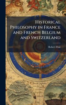 Historical Philosophy in France and French Belgium and Switzerland