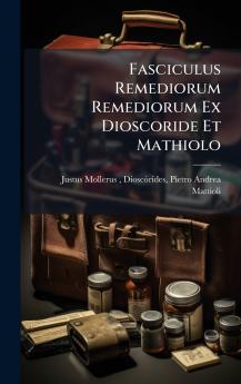 Fasciculus Remediorum Remediorum Ex Dioscoride Et Mathiolo