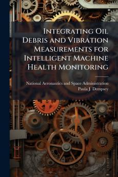 Integrating Oil Debris and Vibration Measurements for Intelligent Machine Health Monitoring