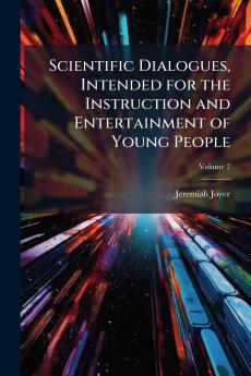 Scientific Dialogues Intended for the Instruction and Entertainment of Young People