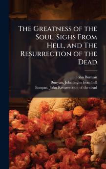 The Greatness of the Soul Sighs From Hell and The Resurrection of the Dead