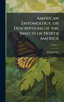 American Entomology or Descriptions of the Insects of North America