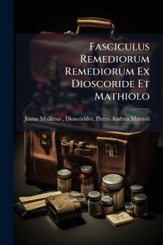 Fasciculus Remediorum Remediorum Ex Dioscoride Et Mathiolo