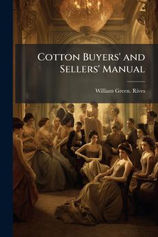 Cotton Buyers' and Sellers' Manual