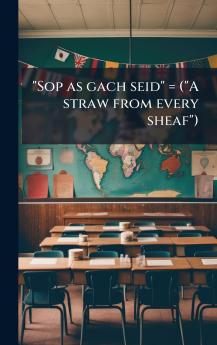 Sop as gach seid = (A straw from every sheaf)