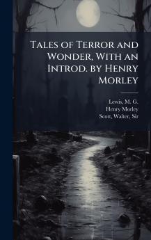 Tales of Terror and Wonder With an Introd. by Henry Morley
