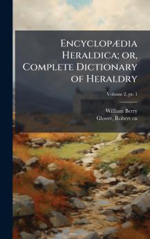EncyclopÃ¦dia Heraldica; or Complete Dictionary of Heraldry