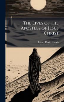 The Lives of the Apostles of Jesus Christ