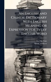 An English and Chinese Dictionary With English Meaning or Expression for Every English Word