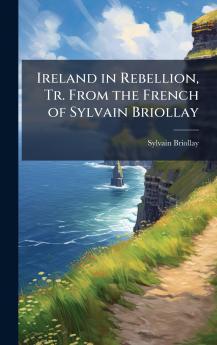 Ireland in Rebellion Tr. From the French of Sylvain Briollay