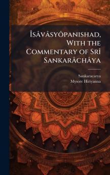 ÃsÃ¢vÃ¢syÃ´panishad With the Commentary of SrÃ® SankarÃ¢chÃ¢ya