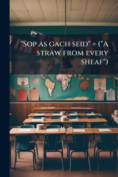 Sop as gach seid = (A straw from every sheaf)