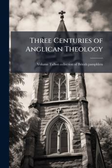 Three Centuries of Anglican Theology